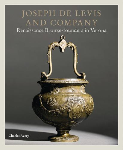 Joseph de Levis and Company: Renaissance Bronze-Founders in Verona  by Charles Avery at Abbey's Bookshop, 