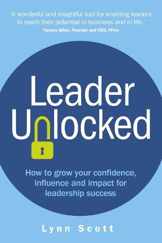 Leader Unlocked: How to grow your confidence, influence and impact for leadership success  by Lynn Scott at Abbey's Bookshop, 