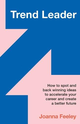 Trend Leader: How to spot and back winning ideas to accelerate your career and create a better future  by Joanna Feeley at Abbey's Bookshop, 