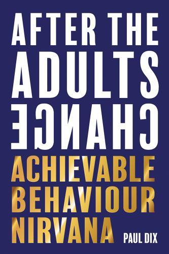 After The Adults Change: Achievable behaviour nirvana  by Paul Dix at Abbey's Bookshop, 