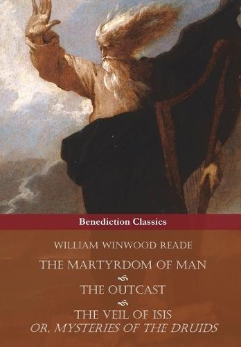 The Martyrdom of Man, The Outcast, and The Veil Of Isis; or, Mysteries of the Druids  by William Winwood Reade at Abbey's Bookshop, 