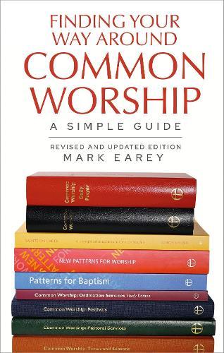 Finding Your Way Around Common Worship 2nd edition: A Simple Guide  by Mark Earey at Abbey's Bookshop, 