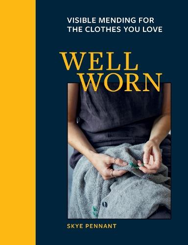 Well Worn: Visible mending for the clothes you love  by Skye Pennant at Abbey's Bookshop, 