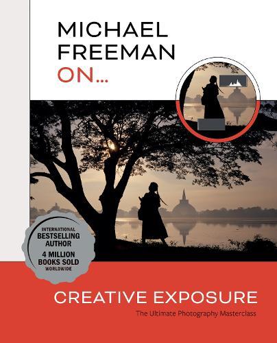 Michael Freeman On... Creative Exposure: The Ultimate Photography Masterclass  by Michael Freeman at Abbey's Bookshop, 