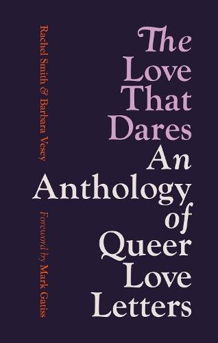 The Love That Dares: An Anthology of Queer Love Letters  by Rachel Smith at Abbey's Bookshop, 