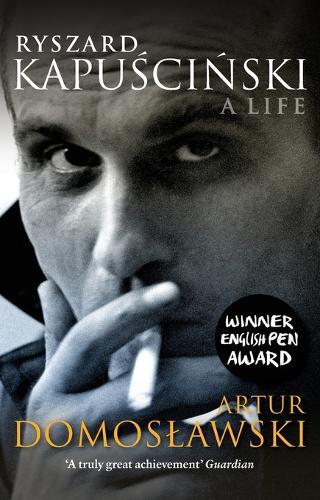 Ryszard Kapuscinski: A Life  by Artur Domoslawski at Abbey's Bookshop, 