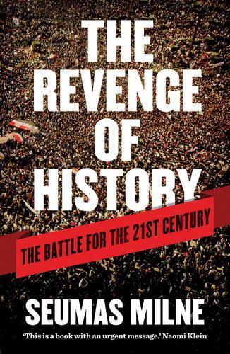 The Revenge of History: The Battle for the 21st Century  by Seumas Milne at Abbey's Bookshop, 