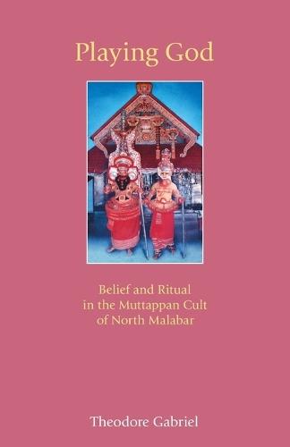 Playing God: Belief and Ritual in the Muttappan Cult of North Malabar  by Theodore Gabriel at Abbey's Bookshop, 