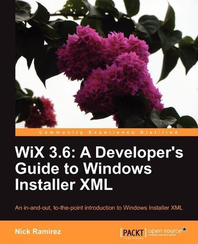 WiX 3.6: A Developer's Guide to Windows Installer XML  by Nick Ramirez at Abbey's Bookshop, 