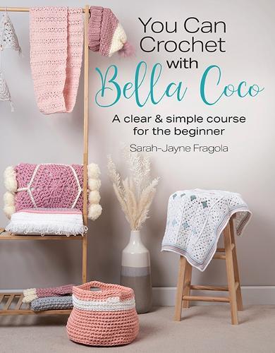 You Can Crochet with Bella Coco: A Clear & Simple Course for the Beginner  by Sarah-Jayne Fragola at Abbey's Bookshop, 
