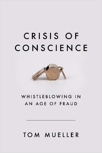 Crisis of Conscience: Whistleblowing in an Age of Fraud  by Tom Mueller at Abbey's Bookshop, 