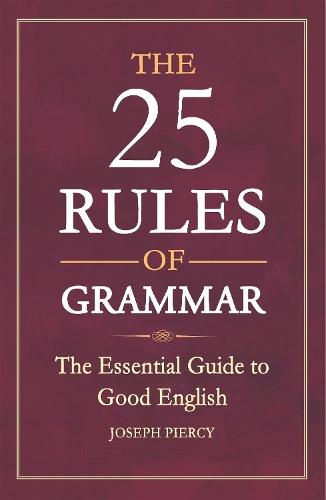 The 25 Rules of Grammar: The Essential Guide to Good English