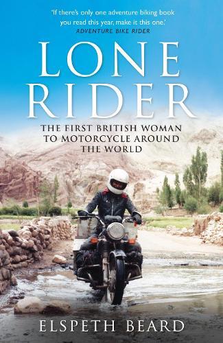 Lone Rider: The First British Woman to Motorcycle Around the World  by Elspeth Beard at Abbey's Bookshop, 