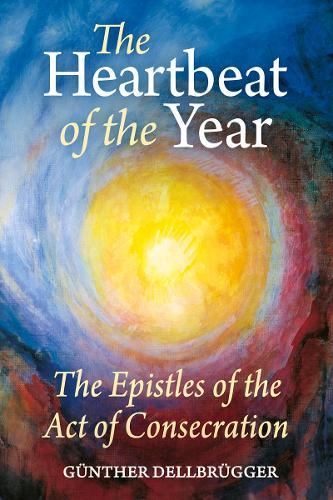 The Heartbeat of the Year: The Epistles of the Act of Consecration  by Günther Dellbrügger at Abbey's Bookshop, 
