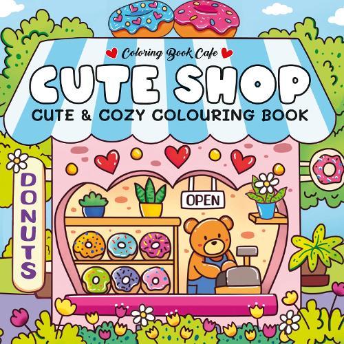 Cute Shop: Super Cute Colouring Book  by Coloring Book Cafe at Abbey's Bookshop, 