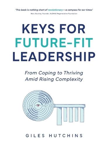 Keys for Future-Fit Leadership  by Giles Hutchins at Abbey's Bookshop, 
