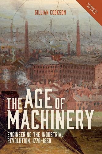 The Age of Machinery: Engineering the Industrial Revolution, 1770-1850  by Gillian Cookson at Abbey's Bookshop, 