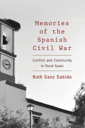 Memories of the Spanish Civil War: Conflict and Community in Rural Spain  by Ruth Sanz Sabido at Abbey's Bookshop, 