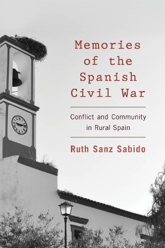 Memories of the Spanish Civil War: Conflict and Community in Rural Spain  by Ruth Sanz Sabido at Abbey's Bookshop, 