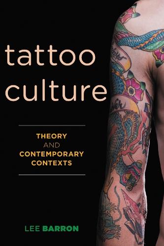 Tattoo Culture: Theory and Contemporary Contexts  by Lee Barron at Abbey's Bookshop, 
