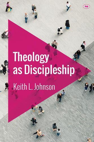 Theology as Discipleship  by Keith L Johnson (Reader) at Abbey's Bookshop, 