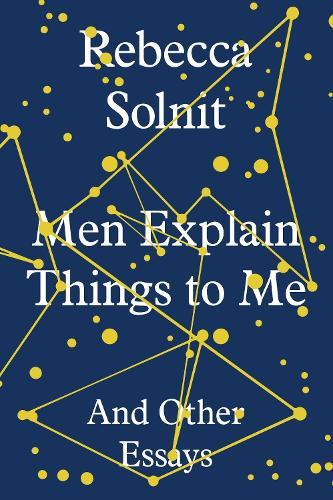 Men Explain Things to Me: And Other Essays  by Rebecca Solnit at Abbey's Bookshop, 