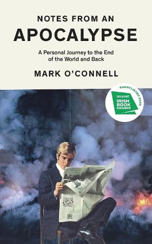 Notes from an Apocalypse: A Personal Journey to the End of the World and Back  by Mark O'Connell, LCSW at Abbey's Bookshop, 