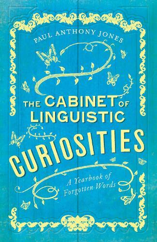 The Cabinet of Linguistic Curiosities: A Yearbook of Forgotten Words  by Paul Anthony Jones at Abbey's Bookshop, 