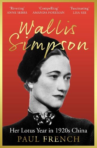 Wallis Simpson: Her Lotus Year in 1920s China  by Paul French at Abbey's Bookshop, 