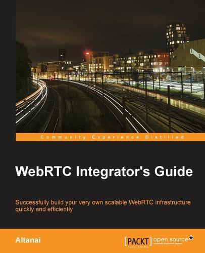 WebRTC Integrator's Guide  by Altanai at Abbey's Bookshop, 