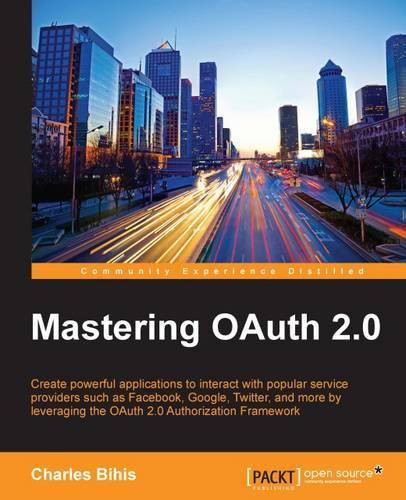 Mastering OAuth 2.0  by Charles Bihis at Abbey's Bookshop, 