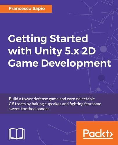 Getting Started with Unity 5.x 2D Game Development  by Francesco Sapio at Abbey's Bookshop, 