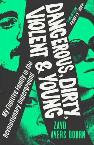 Dangerous, Dirty, Violent and Young: My Fugitive Family in the Revolutionary Underground  by Zayd Ayers Dohrn at Abbey's Bookshop, 