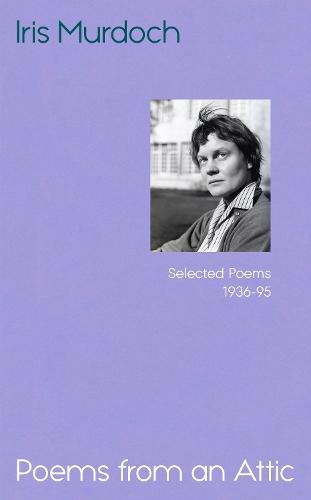 Poems from an Attic: Selected Poems, 1936-95  by Iris Murdoch at Abbey's Bookshop, 