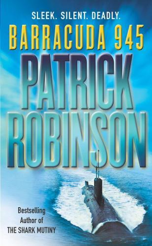 Barracuda 945: a horribly compelling and devastatingly engrossing action thriller you won’t be able to put down…  by Patrick Robinson at Abbey's Bookshop, 