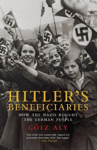 Hitler's Beneficiaries: How the Nazis Bought the German People  by Götz Aly at Abbey's Bookshop, 