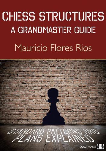 Chess Structures: A Grandmaster Guide  by Mauricio Flores Rios at Abbey's Bookshop, 