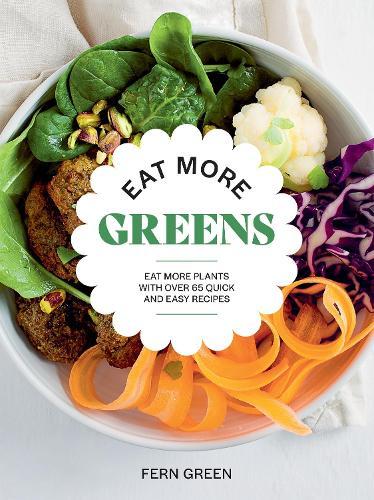 Eat More Greens: Eat More Plants with Over 65 Quick and Easy Recipes  by Fern Green at Abbey's Bookshop, 