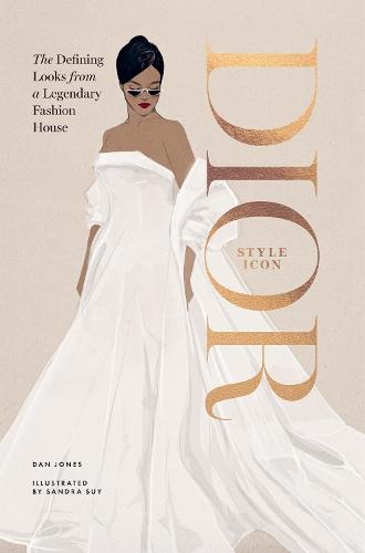 Dior: Style Icon: The Defining Looks from a Legendary Fashion House  by Dan Jones at Abbey's Bookshop, 