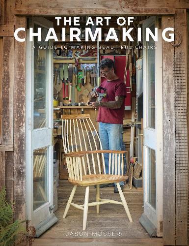 The Art of Chairmaking: A Guide to Making Beautiful Chairs  by Jason Mosseri at Abbey's Bookshop, 