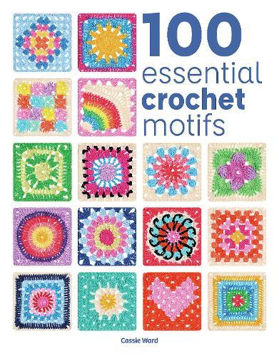 100 Essential Crochet Motifs  by Cassie Ward at Abbey's Bookshop, 