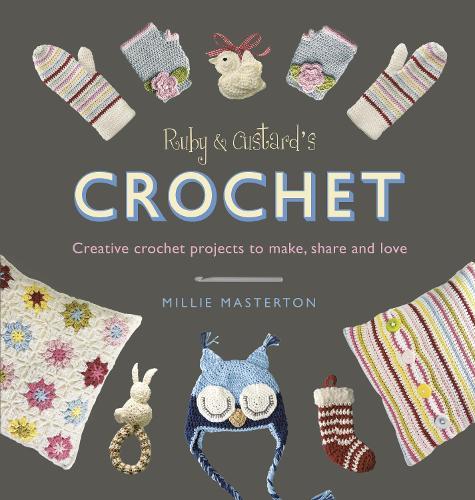 Ruby and Custard’s Crochet: Creative crochet projects to make, share and love  by Ruby and Custard at Abbey's Bookshop, 