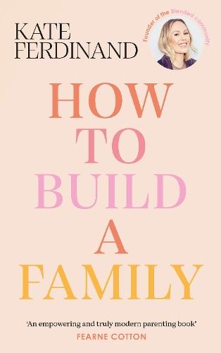 How To Build A Family: The essential guide for blended families and becoming a step-parent  by Kate Ferdinand at Abbey's Bookshop, 