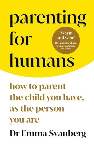 Parenting for Humans: How to Parent the Child You Have, As the Person You Are  by Emma Svanberg at Abbey's Bookshop, 