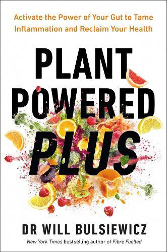 Plant Powered Plus: Activate the Power of Your Gut to Tame Inflammation and Reclaim Your Health  by Dr Will Bulsiewicz at Abbey's Bookshop, 