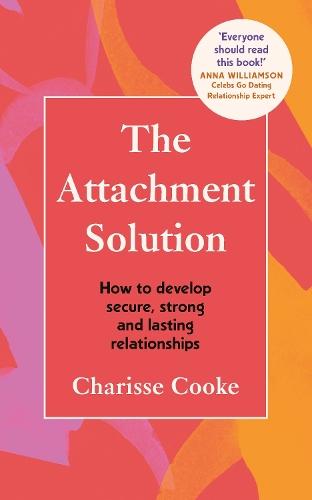 The Attachment Solution: How to develop secure, strong and lasting relationships  by Charisse Cooke at Abbey's Bookshop, 