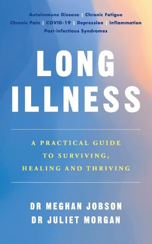 Long Illness: A Practical Guide to Surviving, Healing and Thriving  by Dr Meghan Jobson at Abbey's Bookshop, 