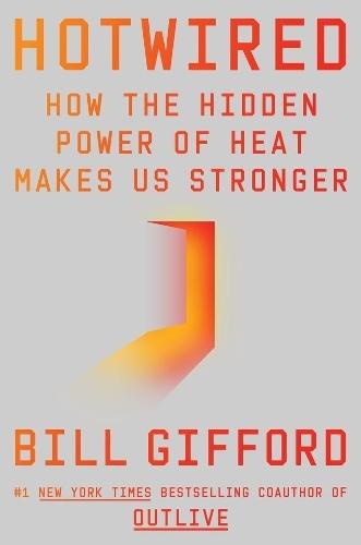Hotwired: How the Hidden Power of Heat Makes Us Stronger  by Bill Gifford at Abbey's Bookshop, 