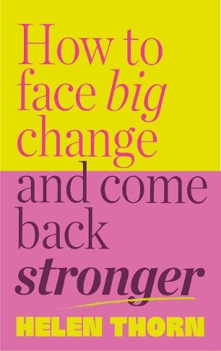 How to Face Big Change: and Come Back Stronger  by Helen Thorn at Abbey's Bookshop, 