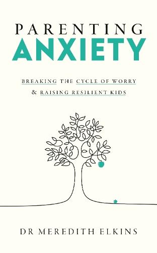 Parenting Anxiety: Breaking the Cycle of Worry and Raising Resilient Kids  by Meredith Elkins at Abbey's Bookshop, 